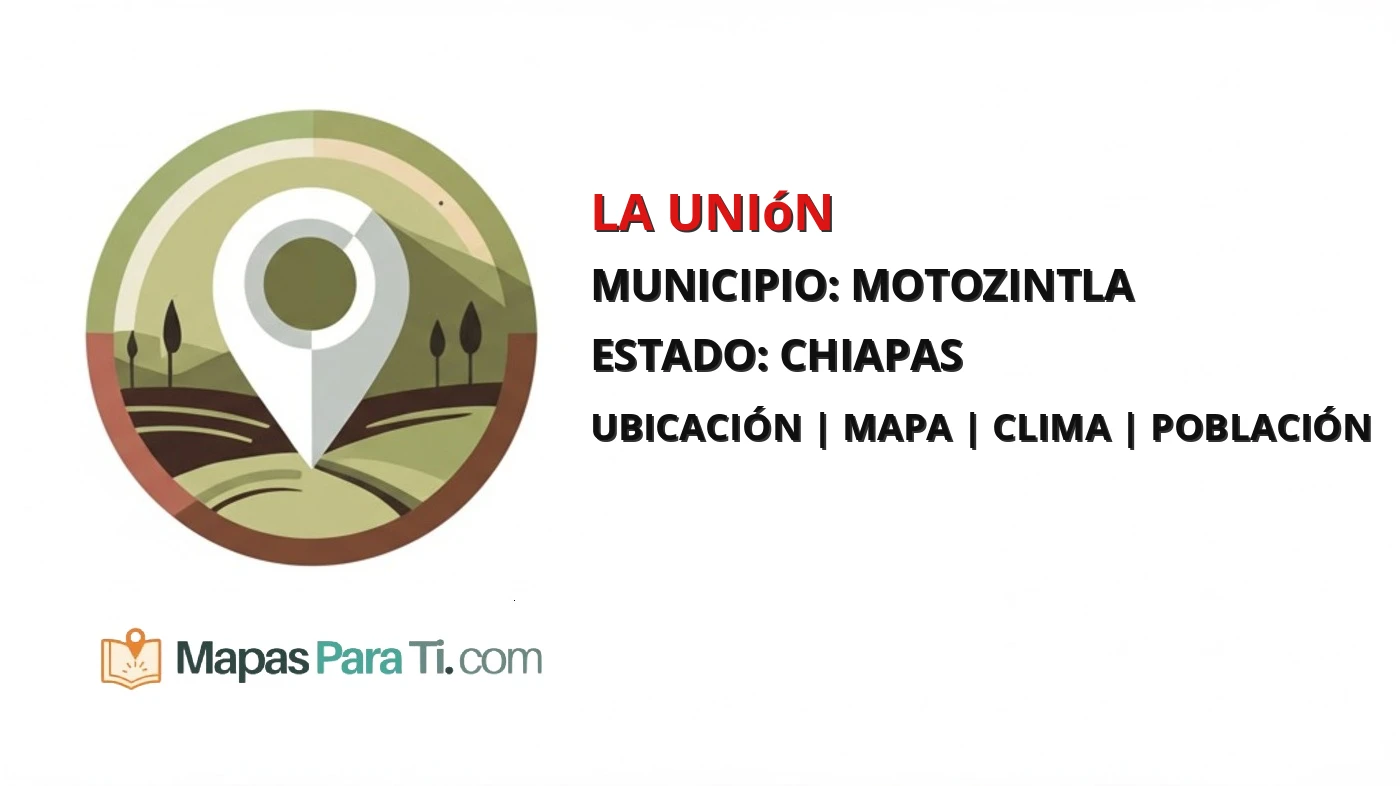 Mapa y datos de La Unión, Motozintla, Chiapas