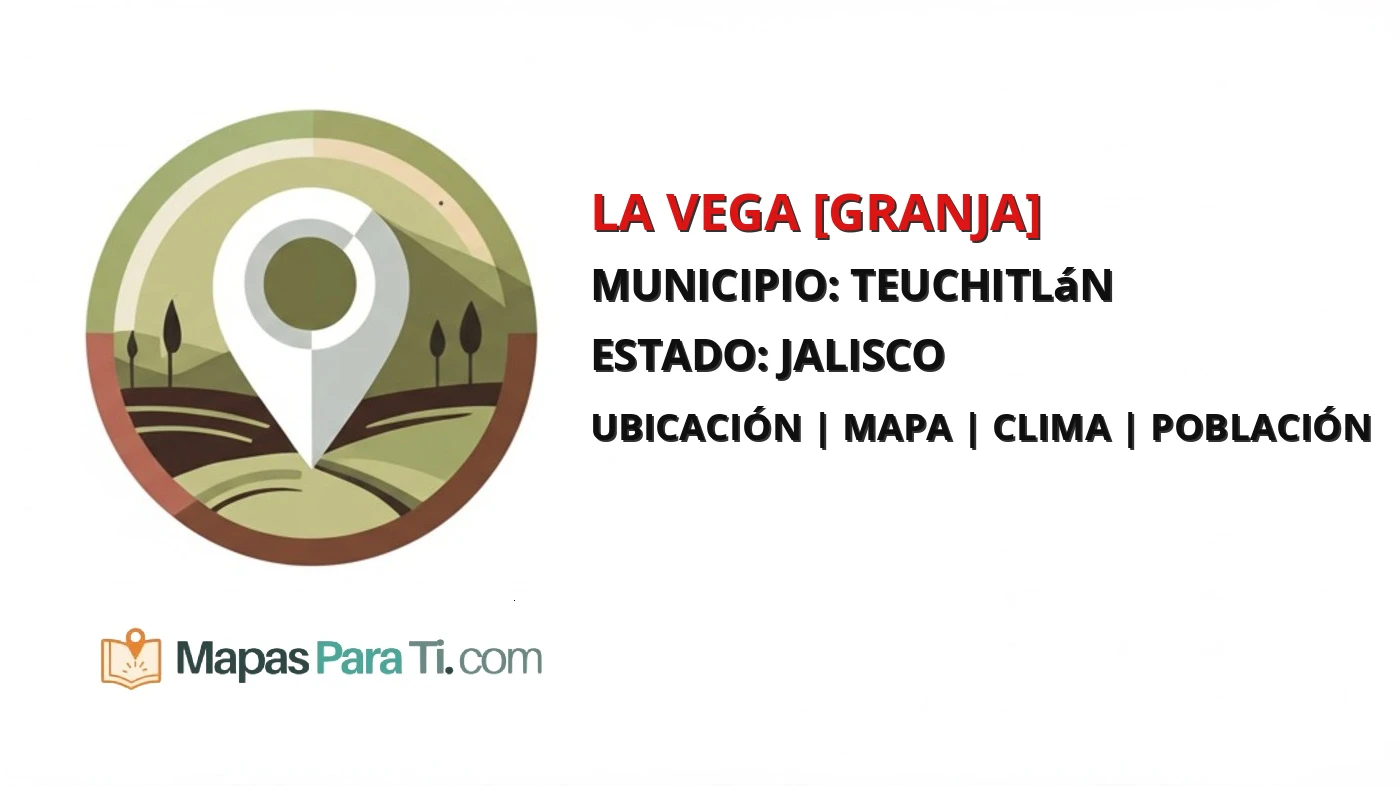 Mapa y datos de La Vega [Granja], Teuchitlán, Jalisco