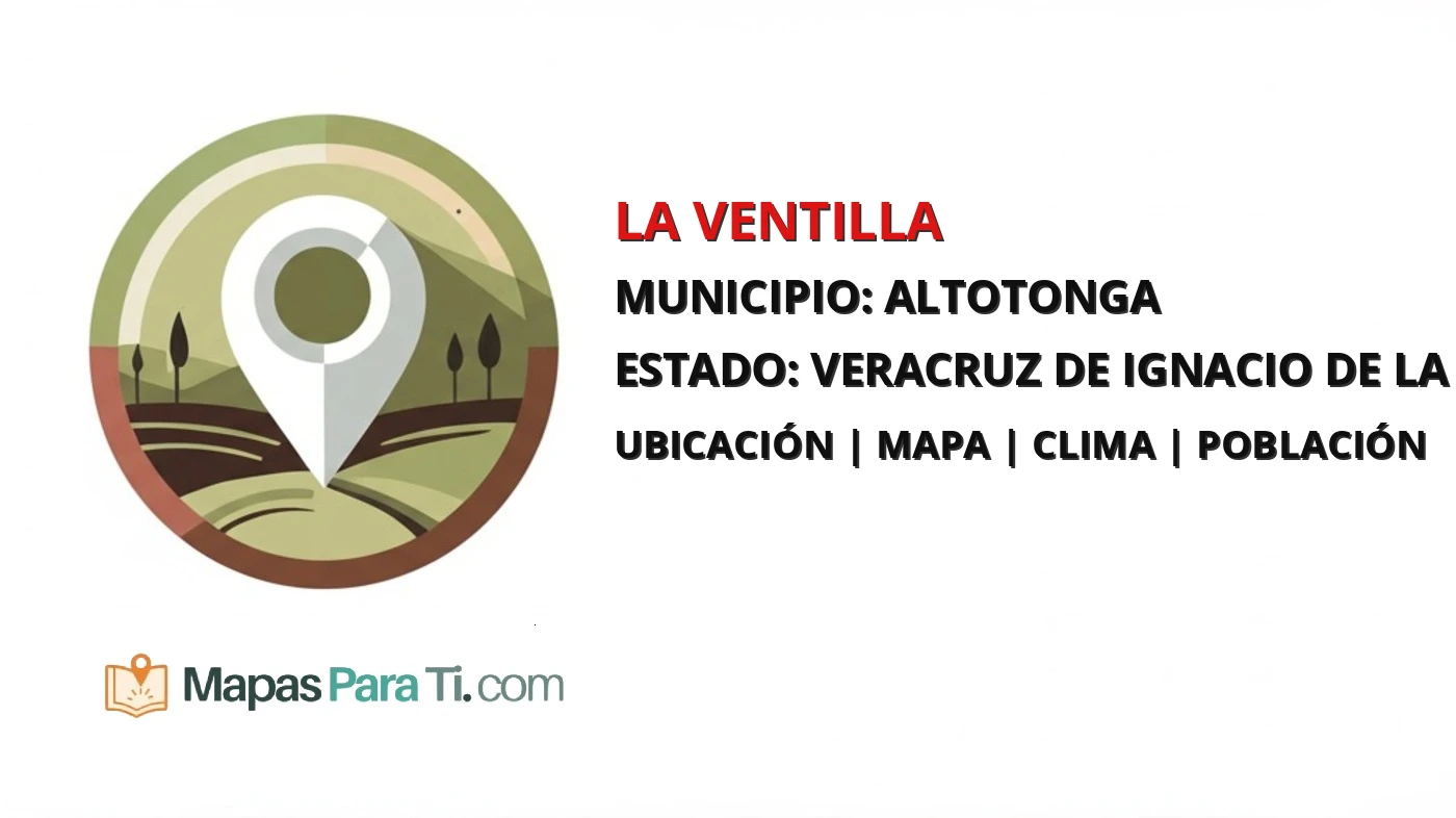 Mapa y datos de La Ventilla, Altotonga, Veracruz de Ignacio de la Llave