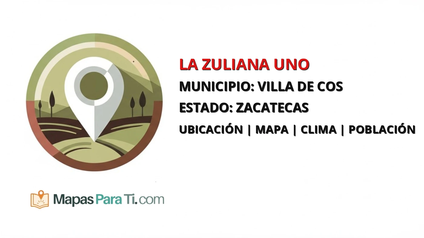 Mapa y datos de La Zuliana Uno, Villa de Cos, Zacatecas
