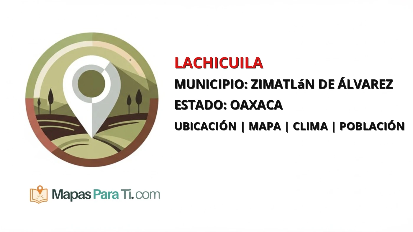 Mapa y datos de Lachicuila, Zimatlán de Álvarez, Oaxaca