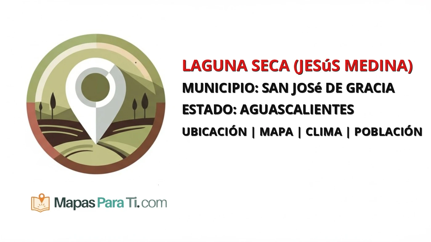 Mapa y datos de Laguna Seca (Jesús Medina), San José de Gracia, Aguascalientes