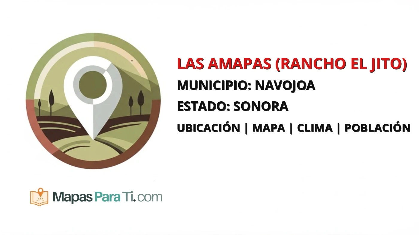 Mapa y datos de Las Amapas (Rancho el Jito), Navojoa, Sonora