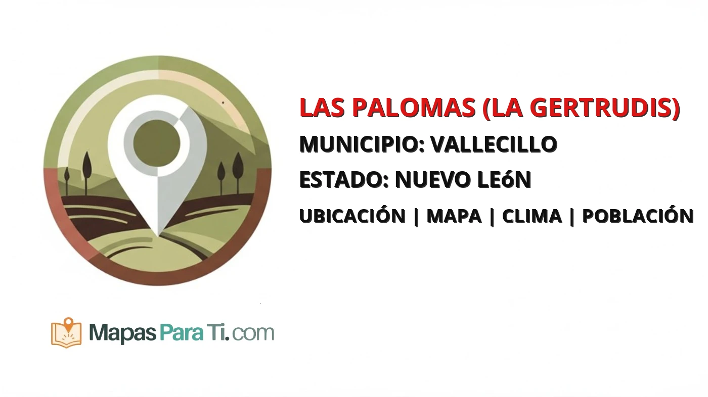Mapa y datos de Las Palomas (La Gertrudis), Vallecillo, Nuevo León
