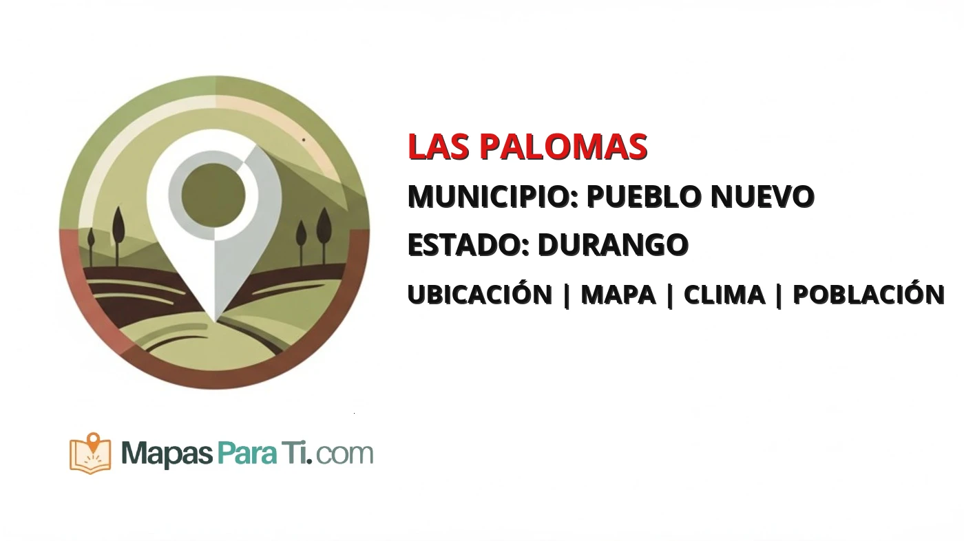 Mapa y datos de Las Palomas, Pueblo Nuevo, Durango