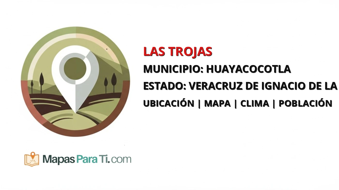 Mapa y datos de Las Trojas, Huayacocotla, Veracruz de Ignacio de la Llave