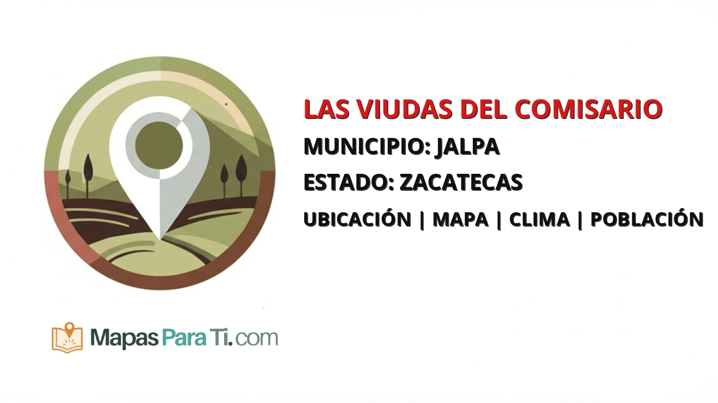 Mapa y datos de Las Viudas del Comisario, Jalpa, Zacatecas