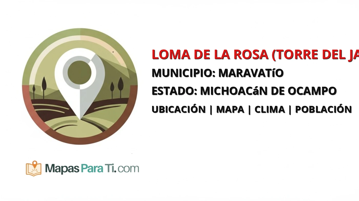Mapa y datos de Loma de la Rosa (Torre del Jaral), Maravatío, Michoacán de Ocampo