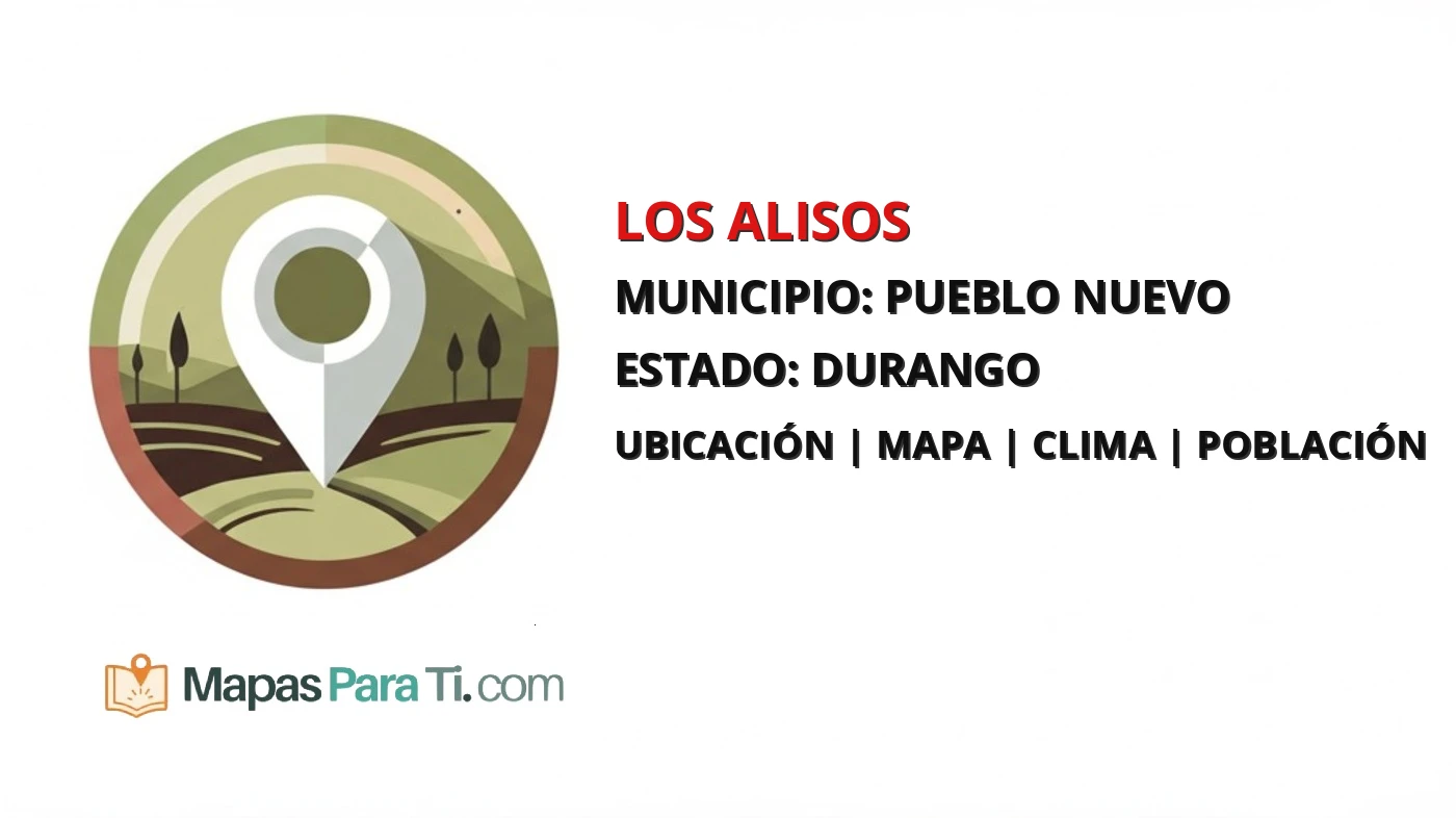 Mapa y datos de Los Alisos, Pueblo Nuevo, Durango