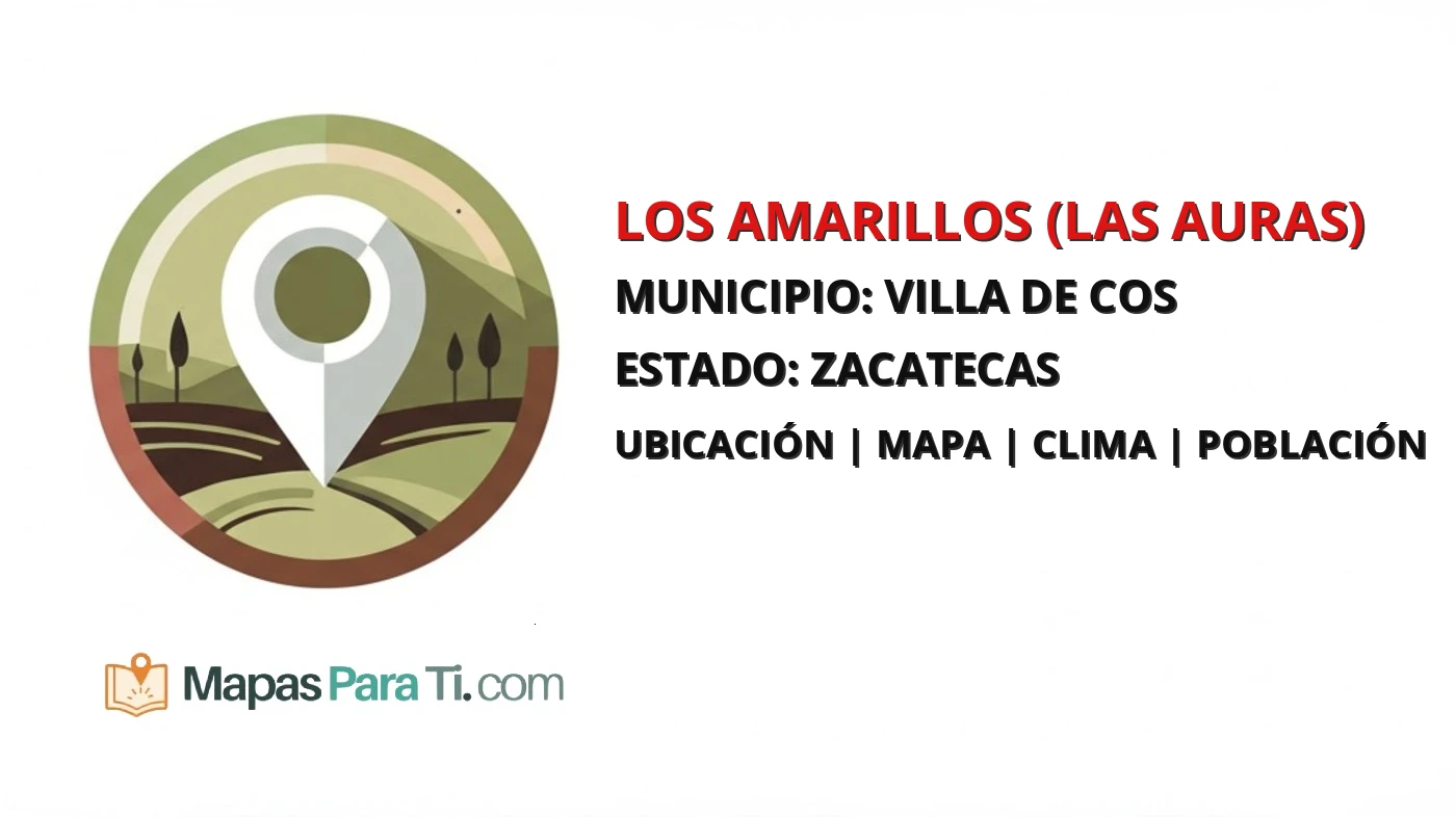 Mapa y datos de Los Amarillos (Las Auras), Villa de Cos, Zacatecas