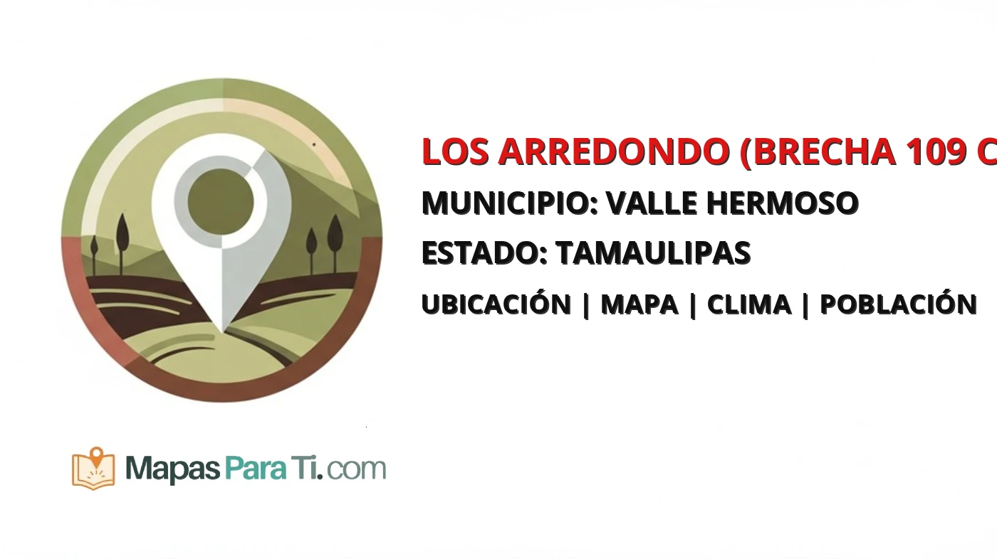 Mapa y datos de Los Arredondo (Brecha 109 con Kilómetro 80), Valle Hermoso, Tamaulipas
