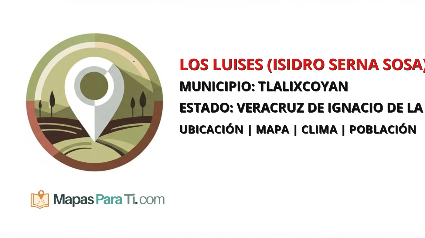 Mapa y datos de Los Luises (Isidro Serna Sosa), Tlalixcoyan, Veracruz de Ignacio de la Llave