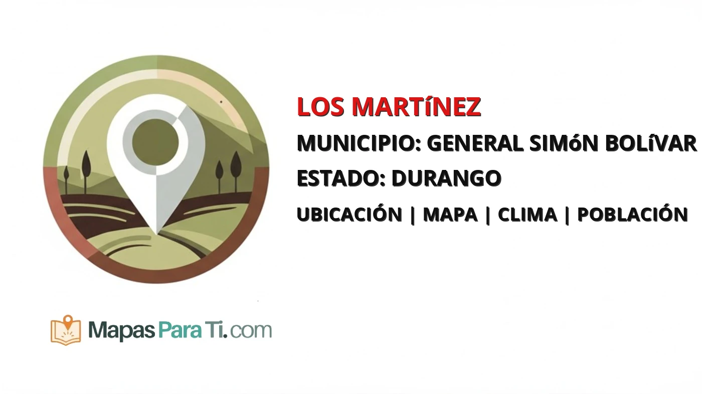 Mapa y datos de Los Martínez, General Simón Bolívar, Durango