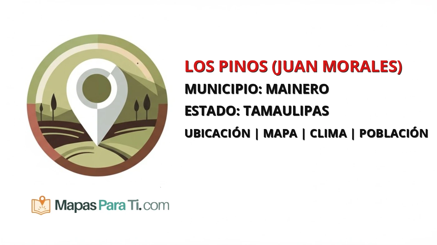 Mapa y datos de Los Pinos (Juan Morales), Mainero, Tamaulipas