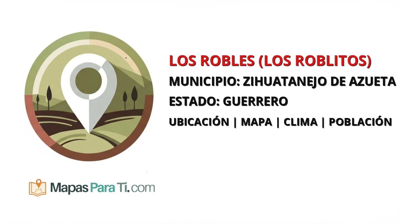 Mapa y datos de Los Robles (Los Roblitos), Zihuatanejo de Azueta, Guerrero