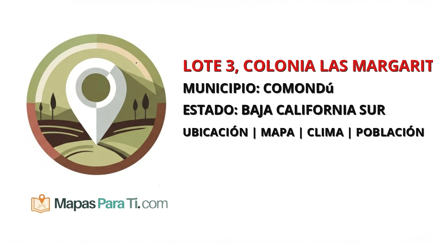 Mapa y datos de Lote 3, Colonia las Margaritas, Comondú, Baja California Sur