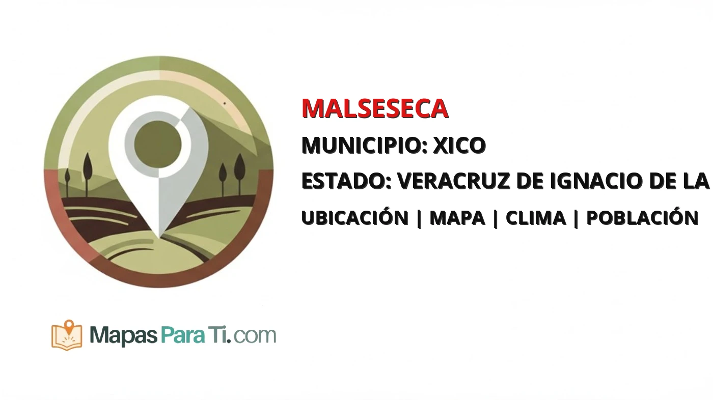 Mapa y datos de Malseseca, Xico, Veracruz de Ignacio de la Llave