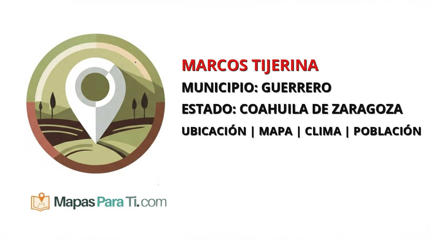 Mapa y datos de Marcos Tijerina, Guerrero, Coahuila de Zaragoza