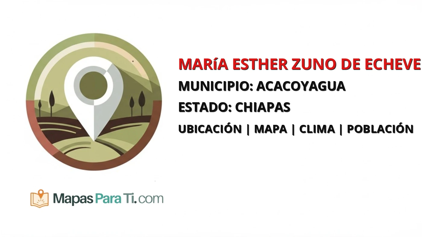 Mapa y datos de María Esther Zuno de Echeverría, Acacoyagua, Chiapas