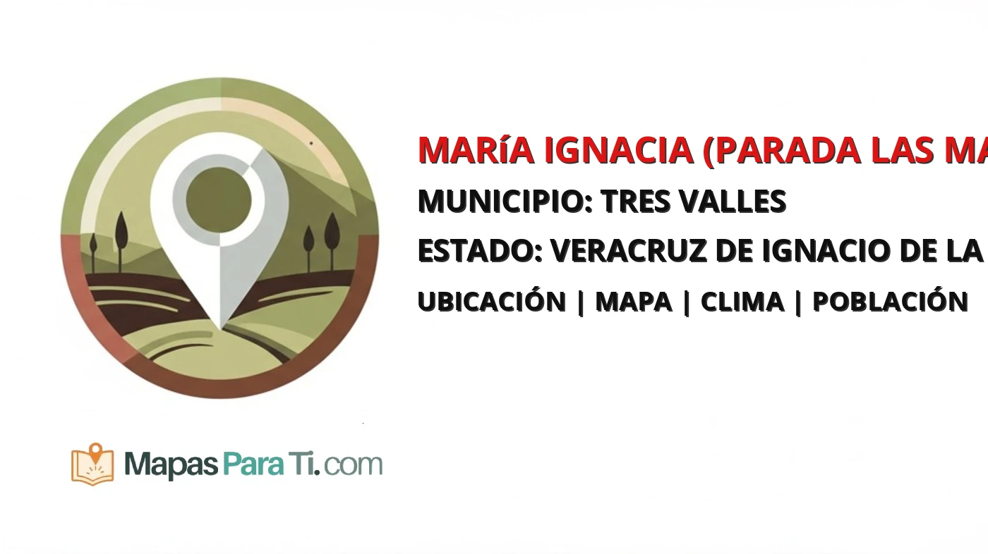 Mapa y datos de María Ignacia (Parada las Macayas), Tres Valles, Veracruz de Ignacio de la Llave