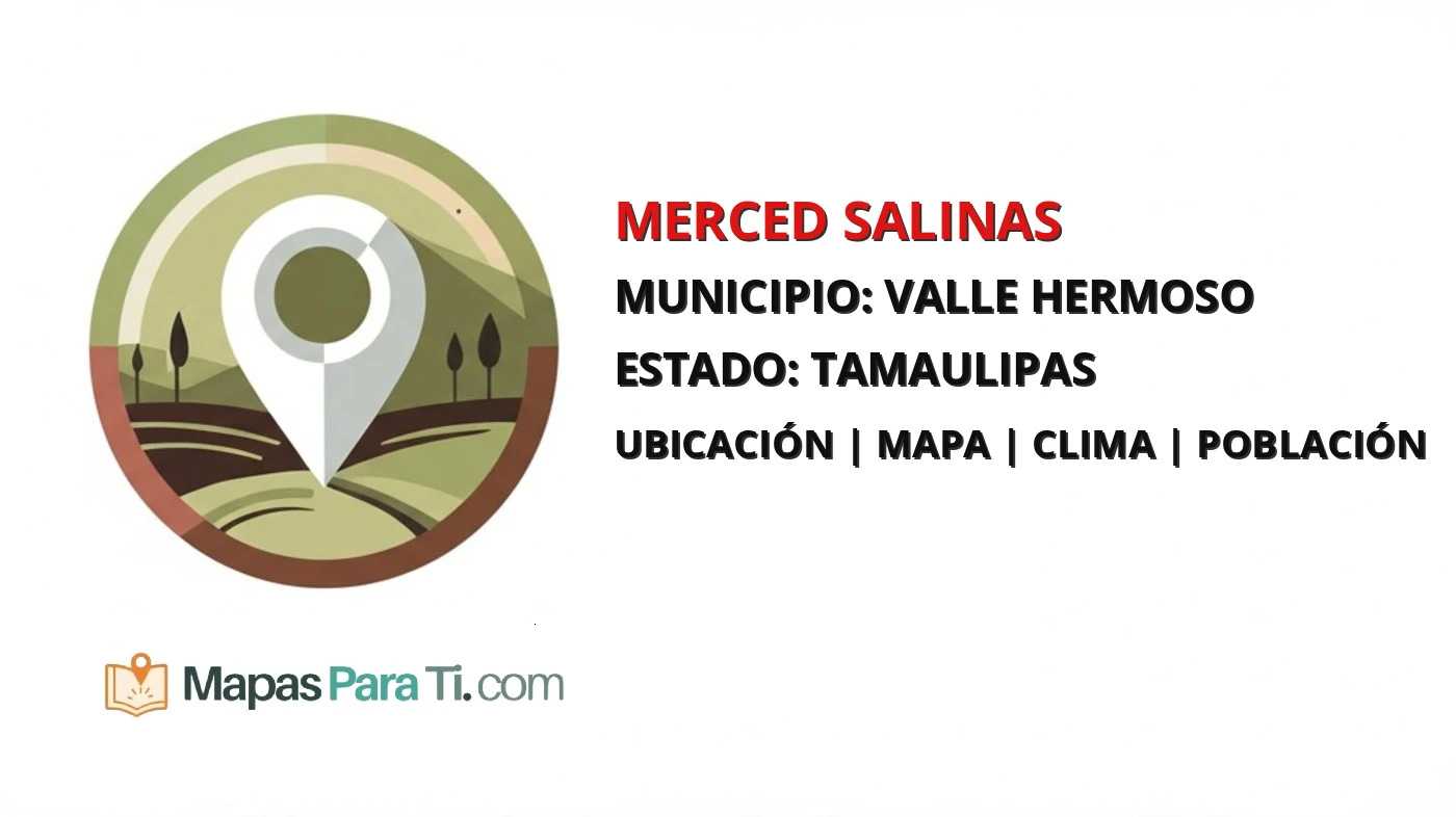 Mapa y datos de Merced Salinas, Valle Hermoso, Tamaulipas