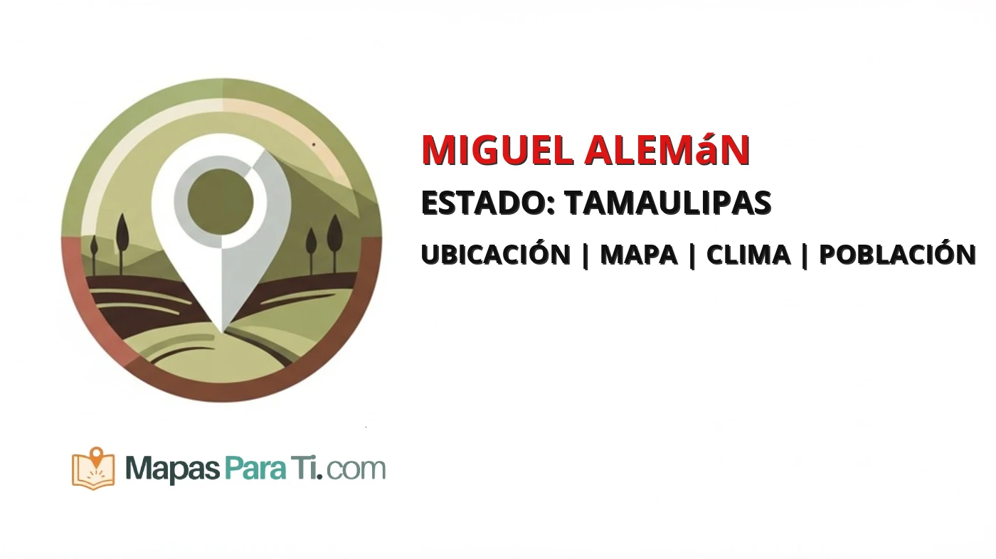Mapa y datos del municipio de Miguel Alemán, Tamaulipas