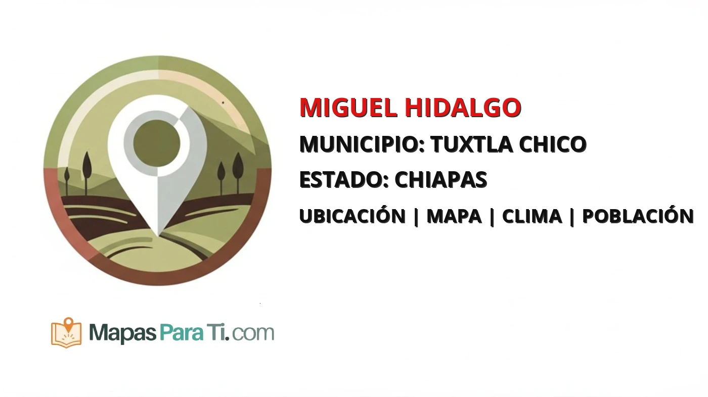 Mapa y datos de Miguel Hidalgo, Tuxtla Chico, Chiapas