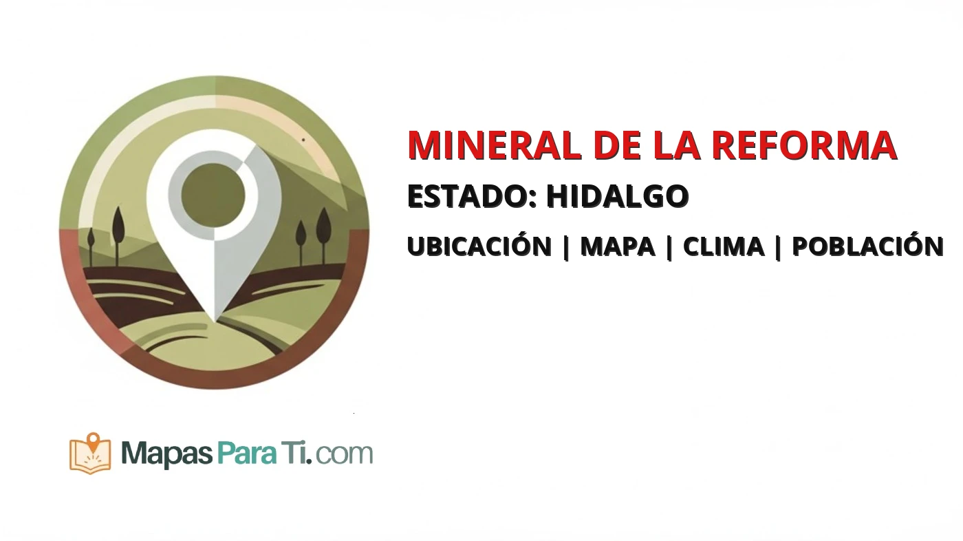 Mapa y datos del municipio de Mineral de la Reforma, Hidalgo