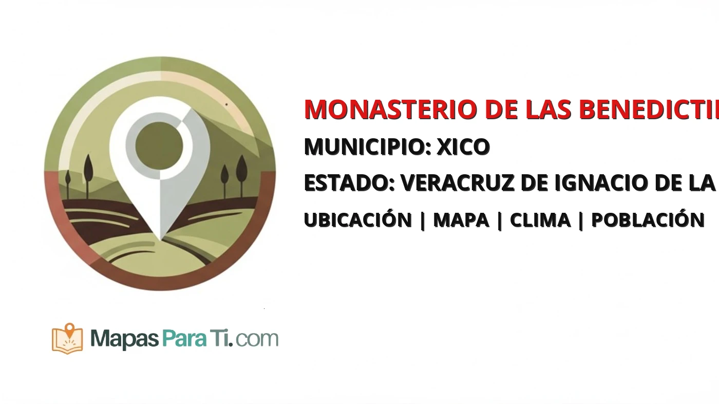 Mapa y datos de Monasterio de las Benedictinas, Xico, Veracruz de Ignacio de la Llave