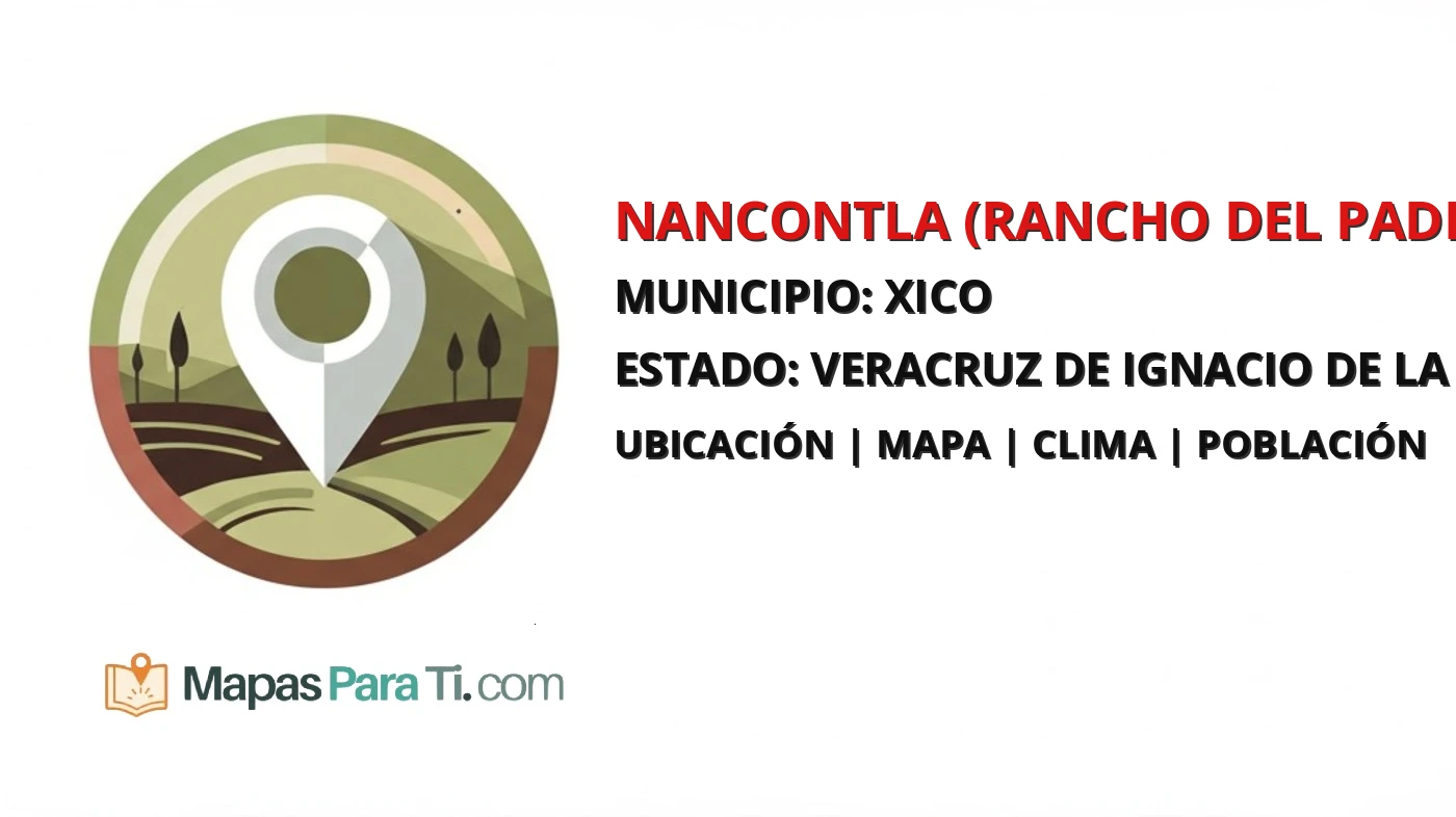 Mapa y datos de Nancontla (Rancho del Padre), Xico, Veracruz de Ignacio de la Llave