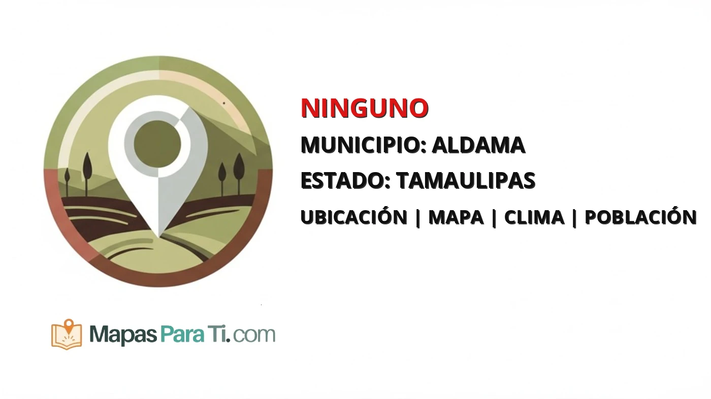 Mapa y datos de Ninguno, Aldama, Tamaulipas