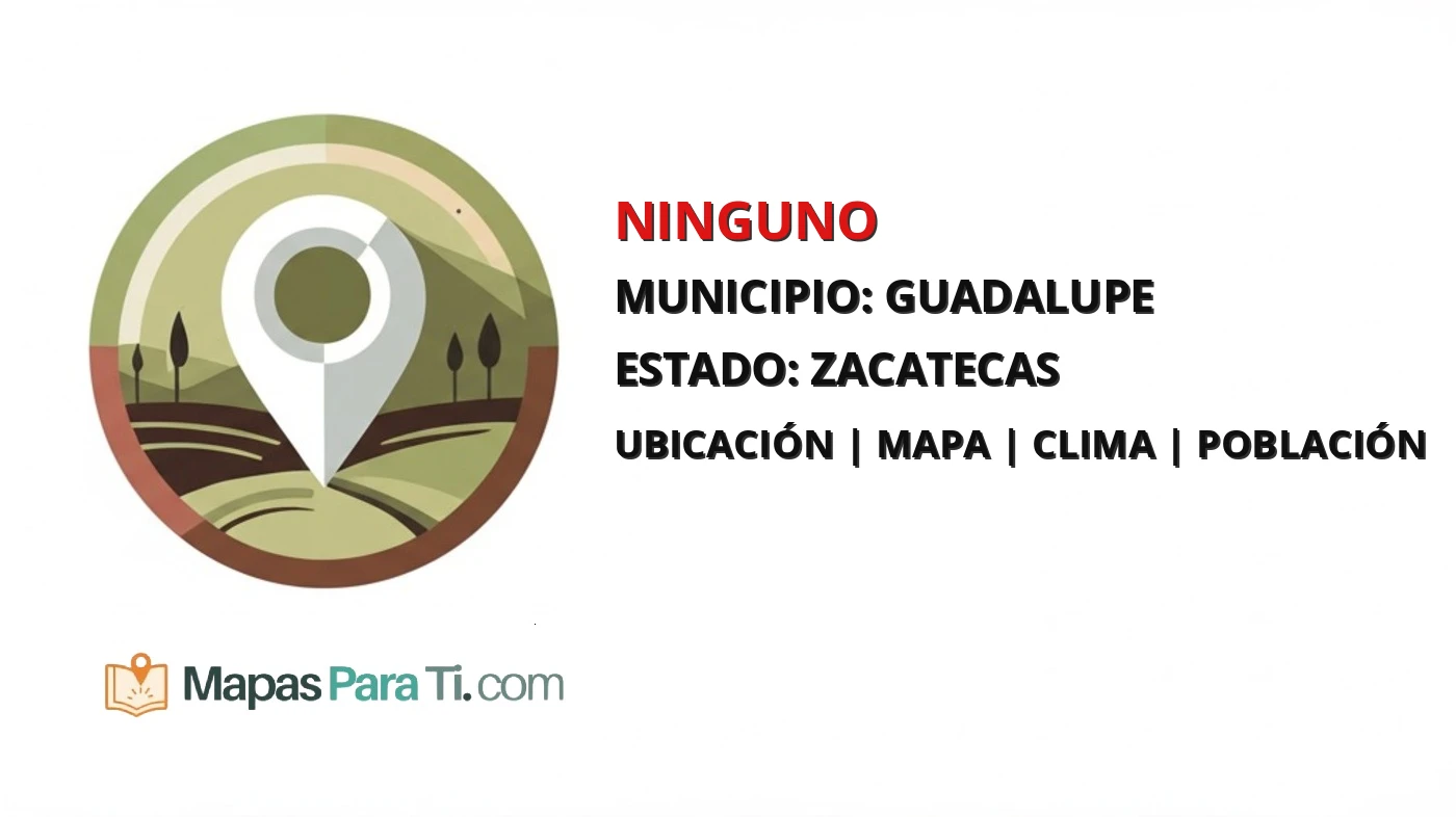 Mapa y datos de Ninguno, Guadalupe, Zacatecas