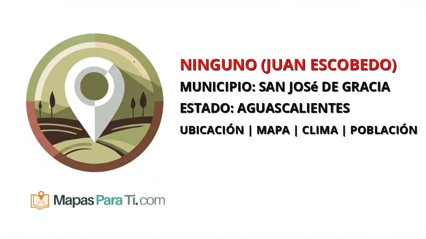 Mapa y datos de Ninguno (Juan Escobedo), San José de Gracia, Aguascalientes