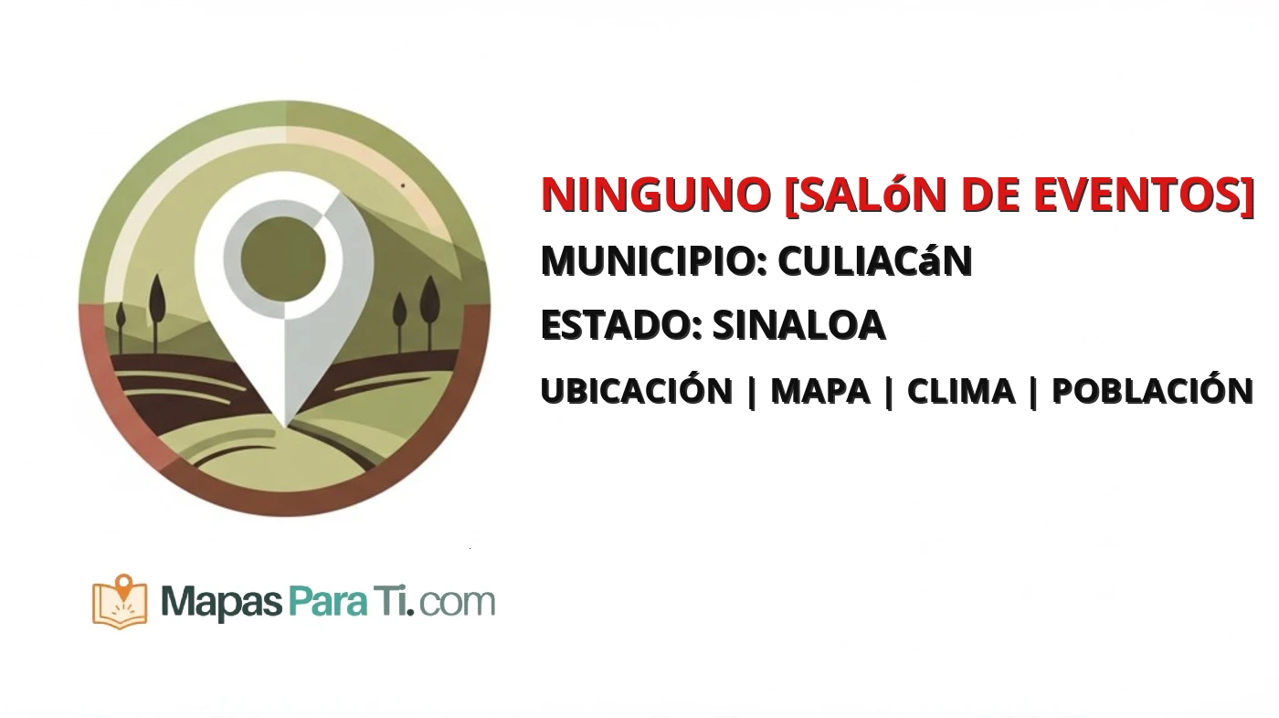 Mapa y datos de Ninguno [Salón de Eventos], Culiacán, Sinaloa