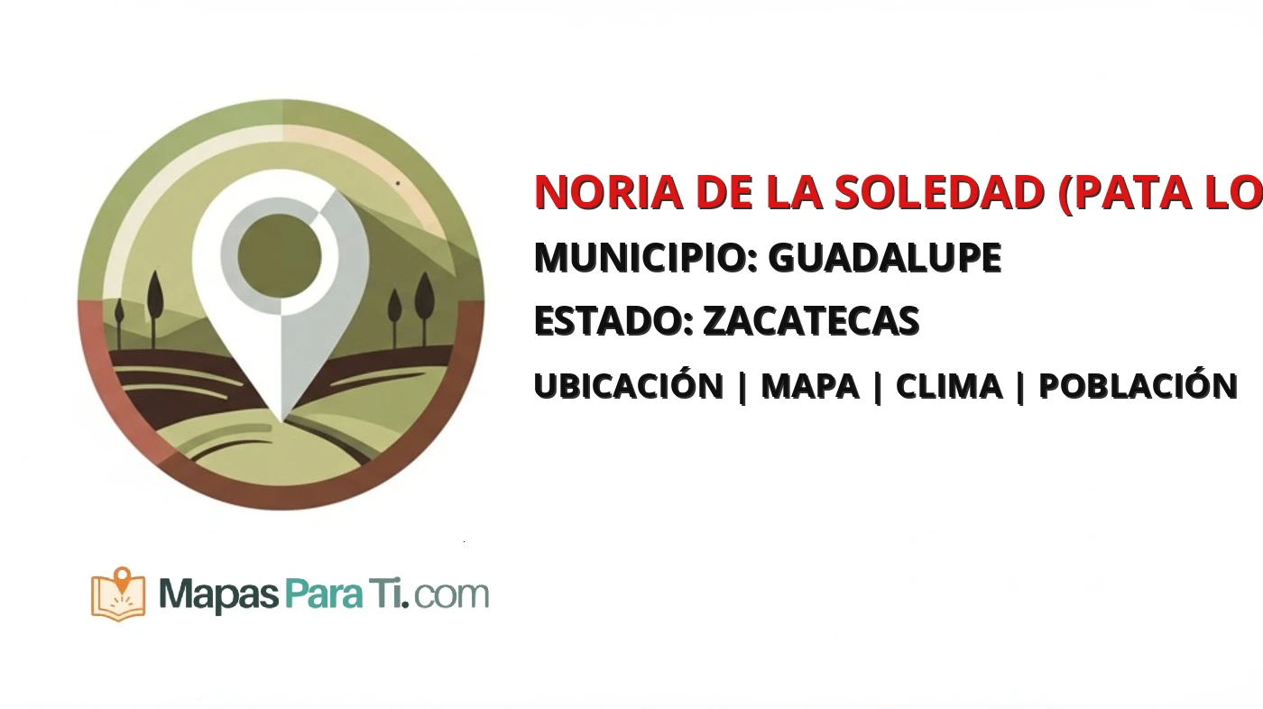 Mapa y datos de Noria de la Soledad (Pata Loca), Guadalupe, Zacatecas
