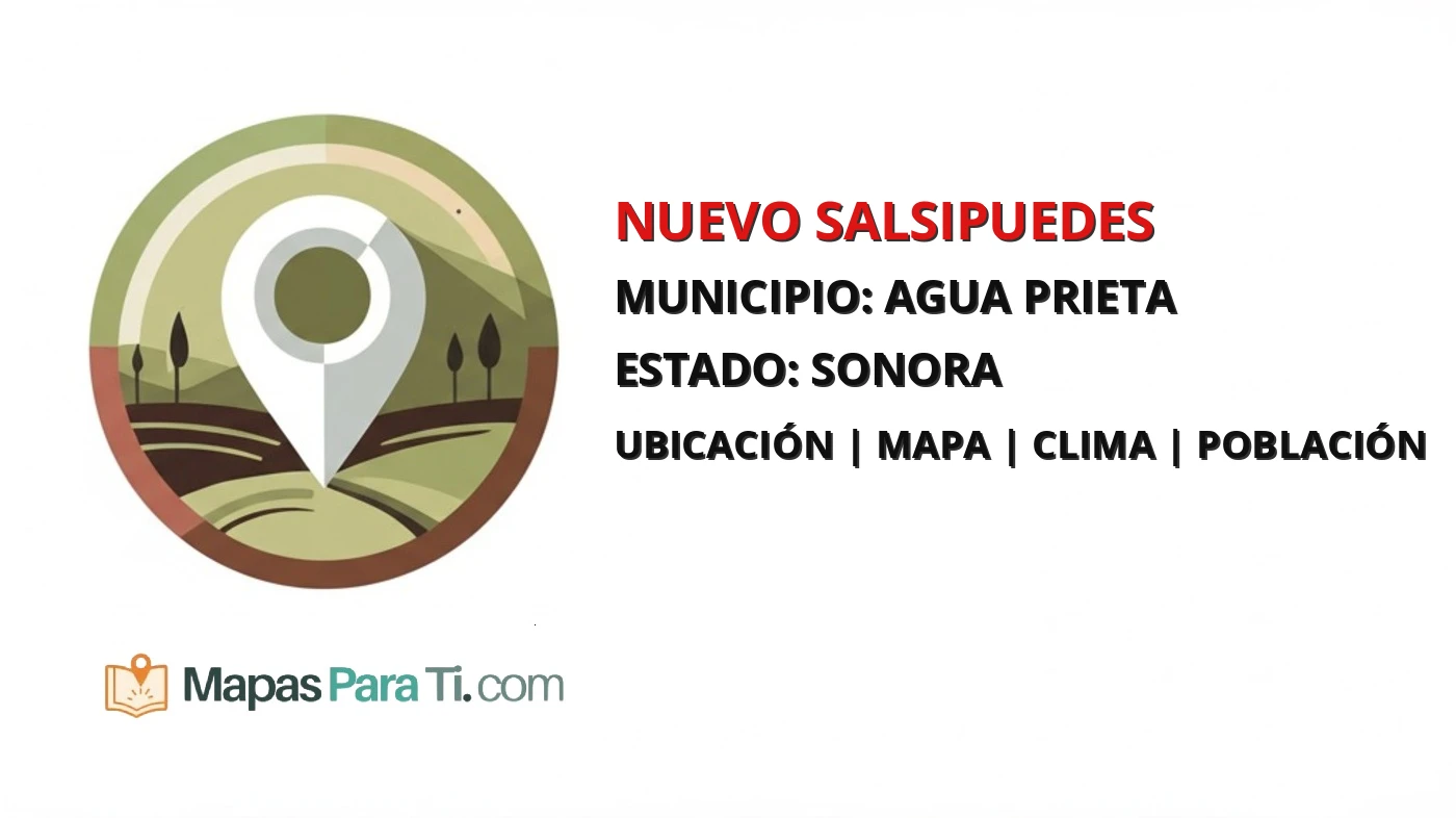 Mapa y datos de Nuevo Salsipuedes, Agua Prieta, Sonora