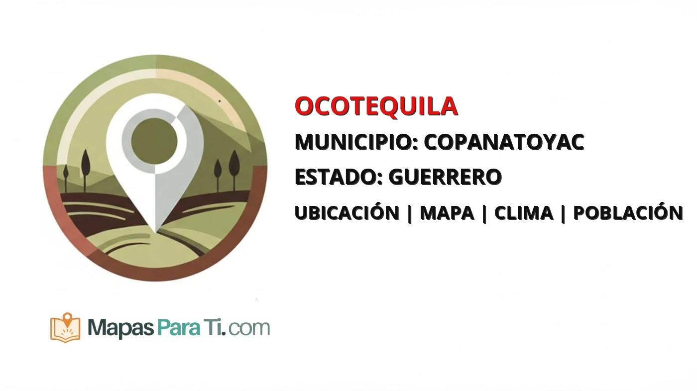 Mapa y datos de Ocotequila, Copanatoyac, Guerrero