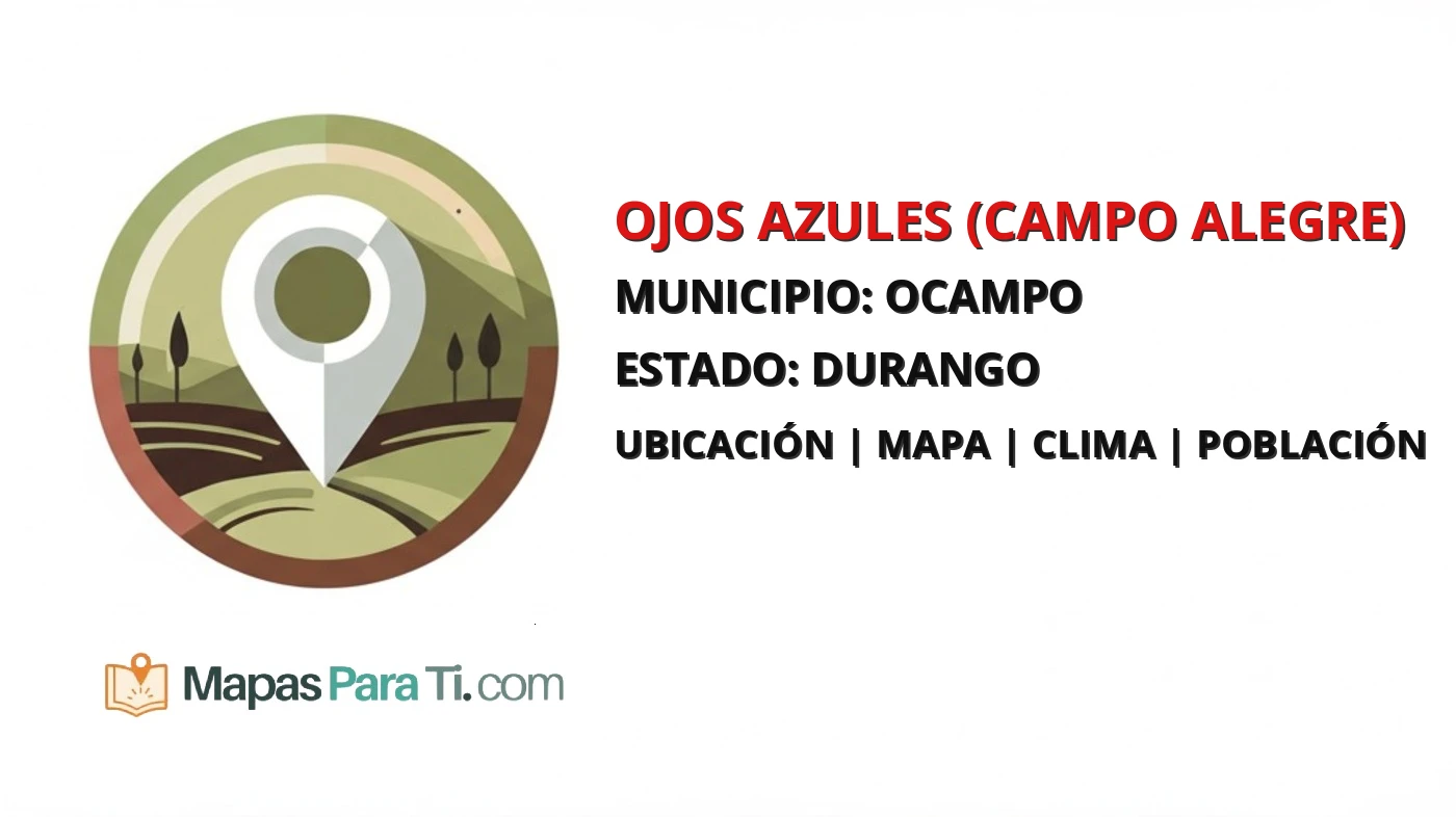 Mapa y datos de Ojos Azules (Campo Alegre), Ocampo, Durango