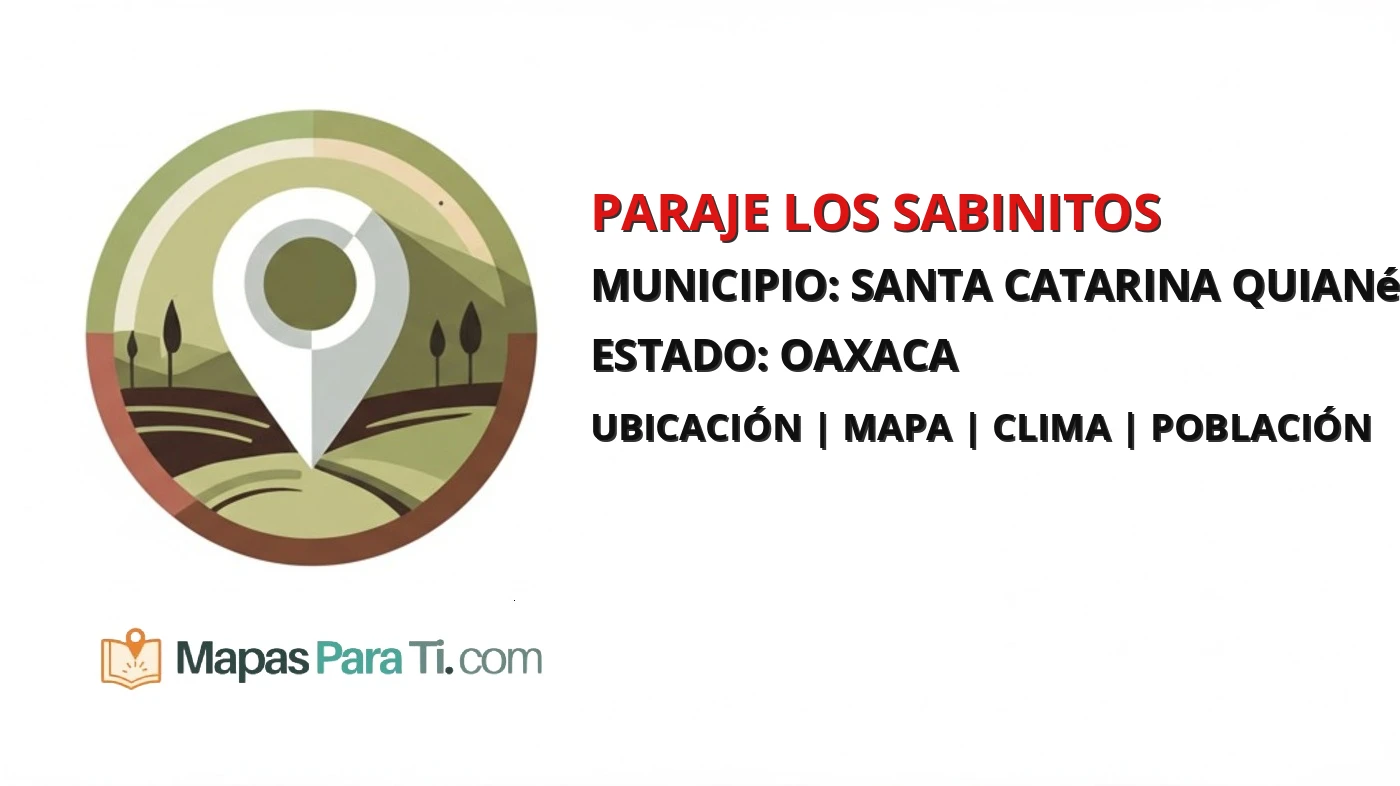 Mapa y datos de Paraje los Sabinitos, Santa Catarina Quiané, Oaxaca