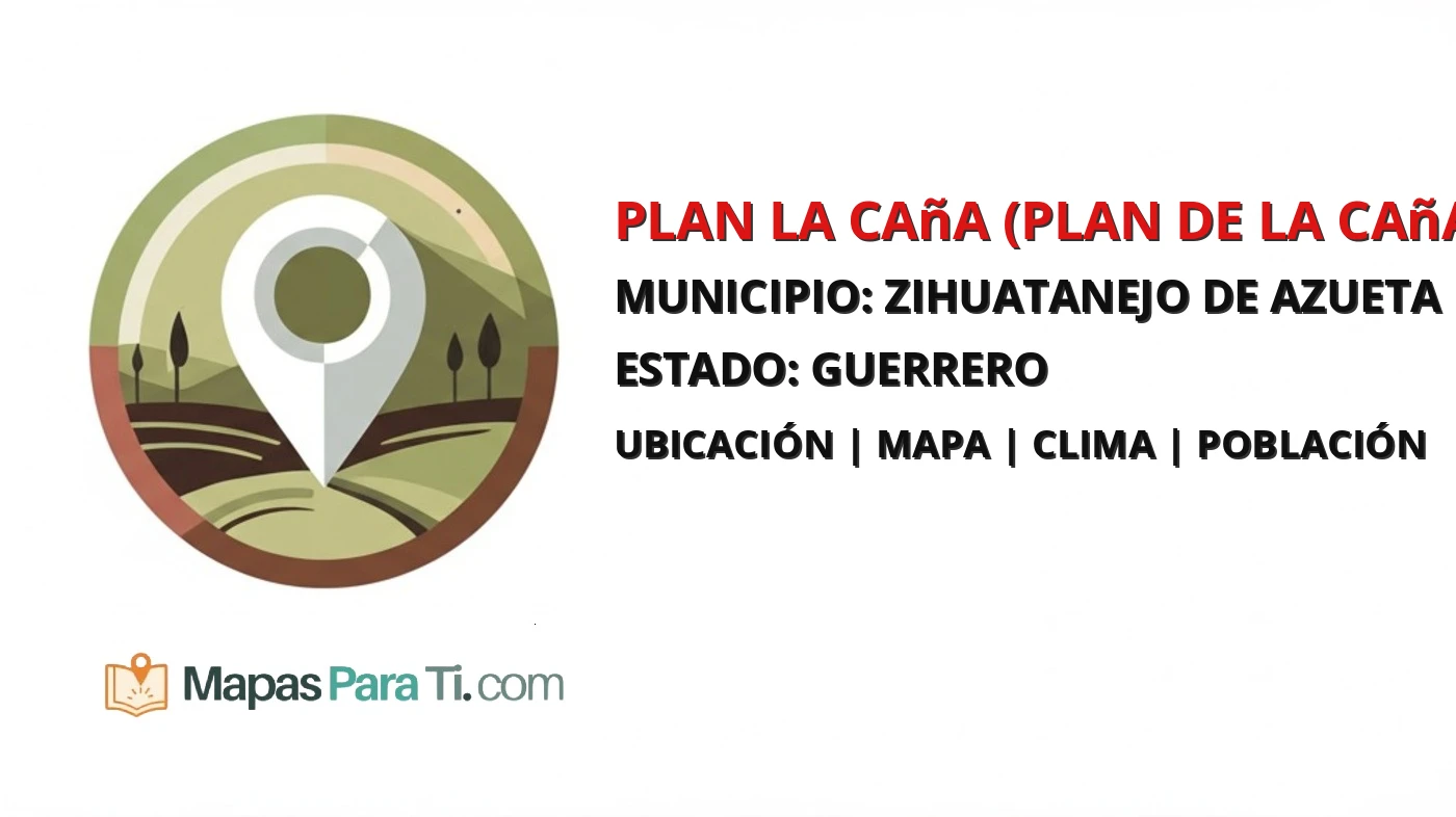 Mapa y datos de Plan la Caña (Plan de la Caña), Zihuatanejo de Azueta, Guerrero