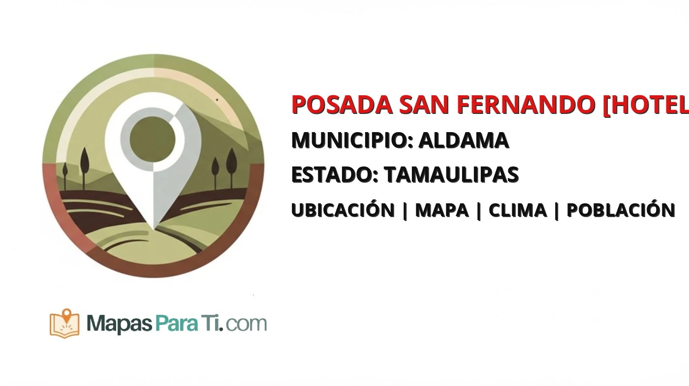 Mapa y datos de Posada San Fernando [Hotel], Aldama, Tamaulipas