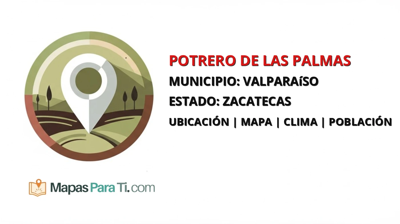 Mapa y datos de Potrero de las Palmas, Valparaíso, Zacatecas