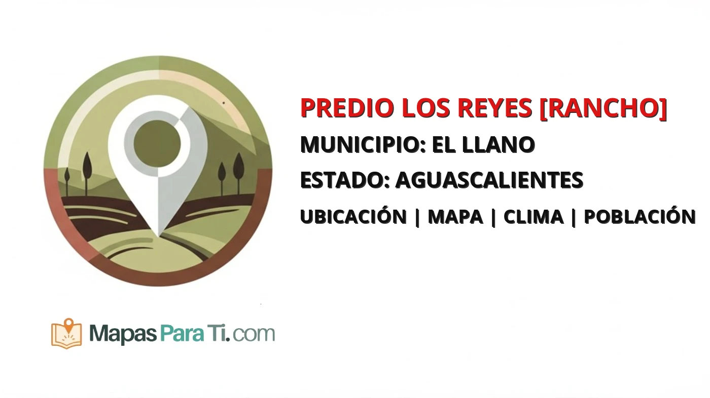 Mapa y datos de Predio los Reyes [Rancho], El Llano, Aguascalientes