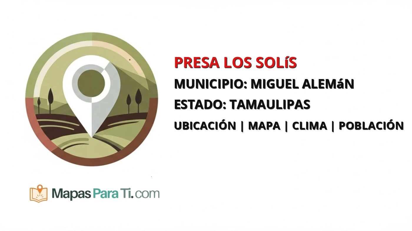 Mapa y datos de Presa los Solís, Miguel Alemán, Tamaulipas