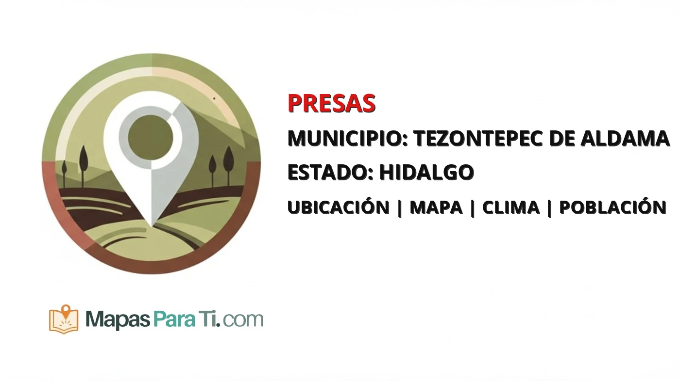 Mapa y datos de Presas, Tezontepec de Aldama, Hidalgo