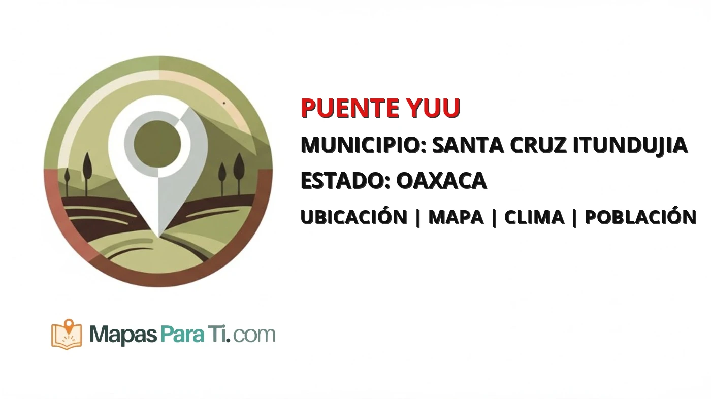 Mapa y datos de Puente Yuu, Santa Cruz Itundujia, Oaxaca