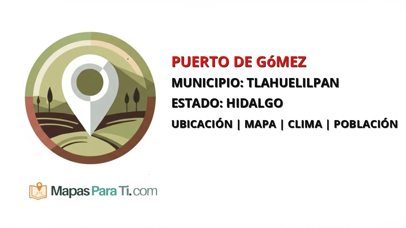 Mapa y datos de Puerto de Gómez, Tlahuelilpan, Hidalgo