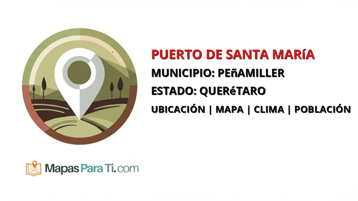 Mapa y datos de Puerto de Santa María, Peñamiller, Querétaro