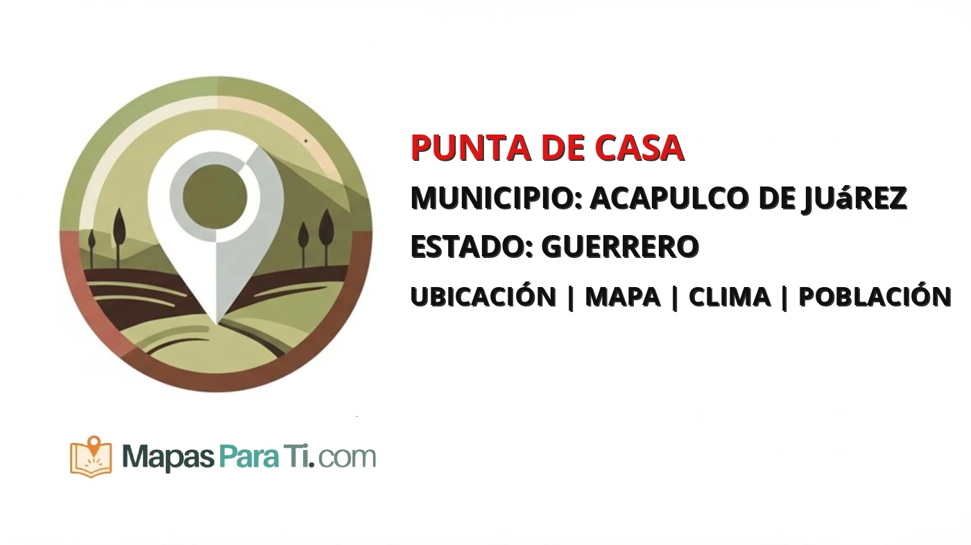 Mapa y datos de Punta de Casa, Acapulco de Juárez, Guerrero