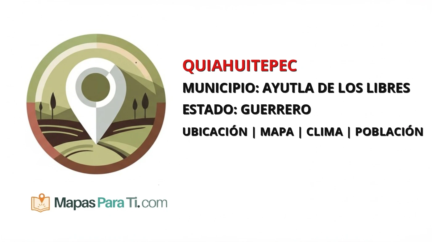 Mapa y datos de Quiahuitepec, Ayutla de los Libres, Guerrero